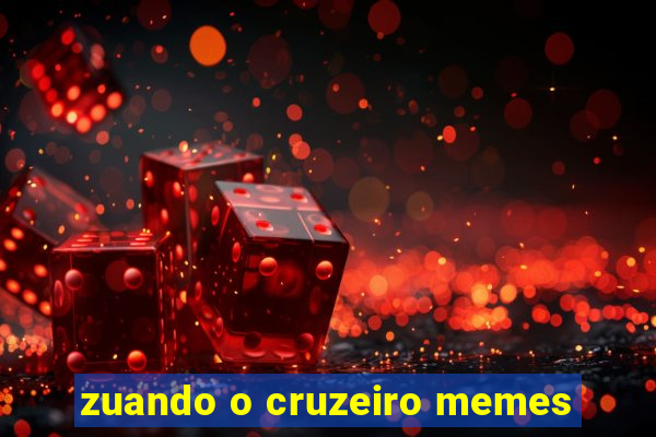 zuando o cruzeiro memes